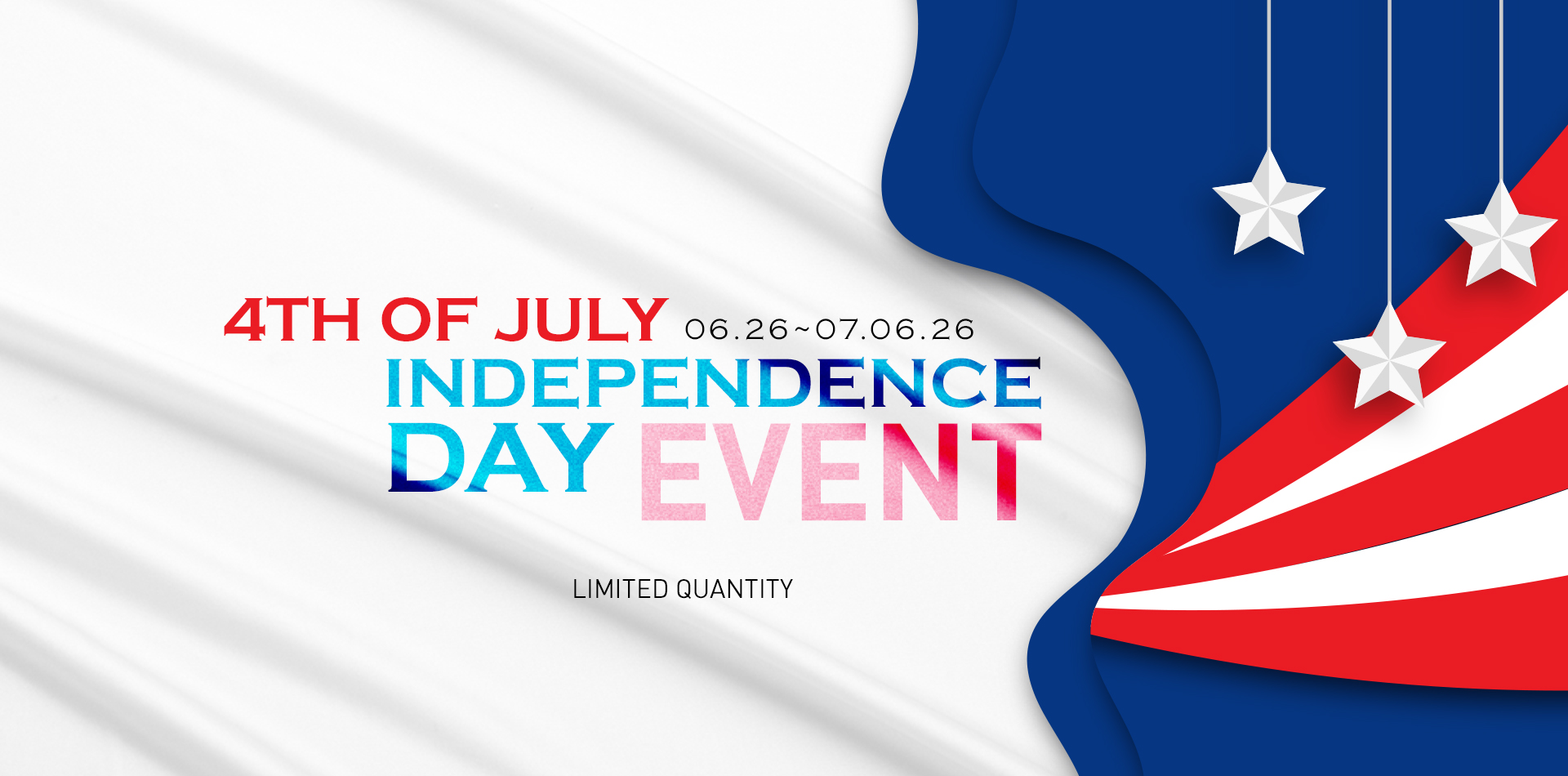 Poster advertising a 4th of July Independence Day event with dates 06.26–07.06.26 and 'Limited Quantity' text, in red, blue, and white with stars and stripes.